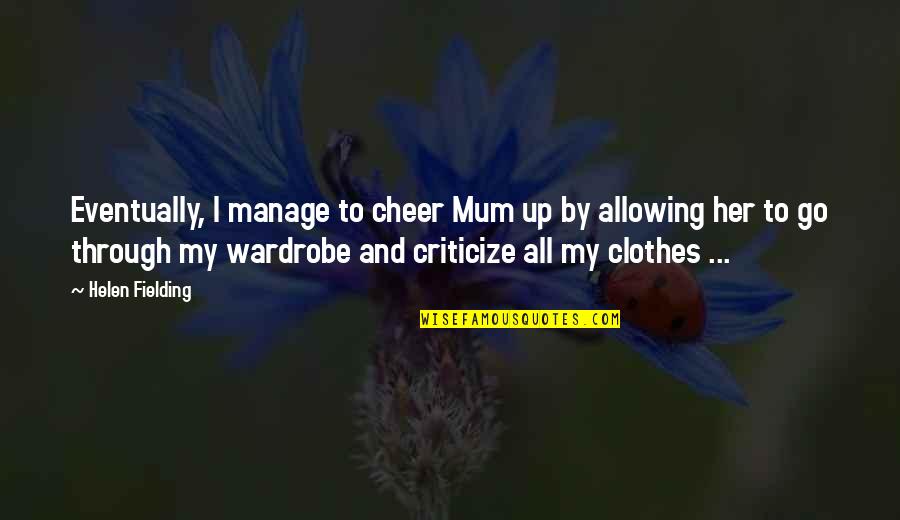 My Wardrobe Quotes By Helen Fielding: Eventually, I manage to cheer Mum up by