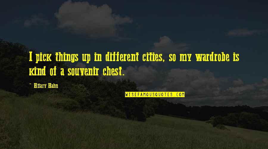 My Wardrobe Quotes By Hilary Hahn: I pick things up in different cities, so