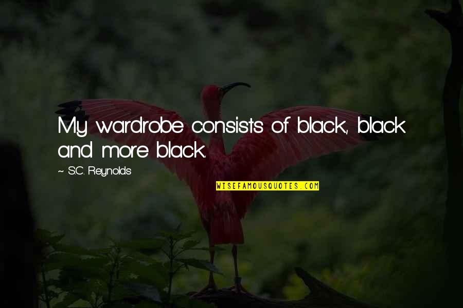 My Wardrobe Quotes By S.C. Reynolds: My wardrobe consists of black, black and more