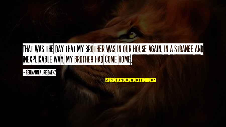 My Way Home Quotes By Benjamin Alire Saenz: That was the day that my brother was