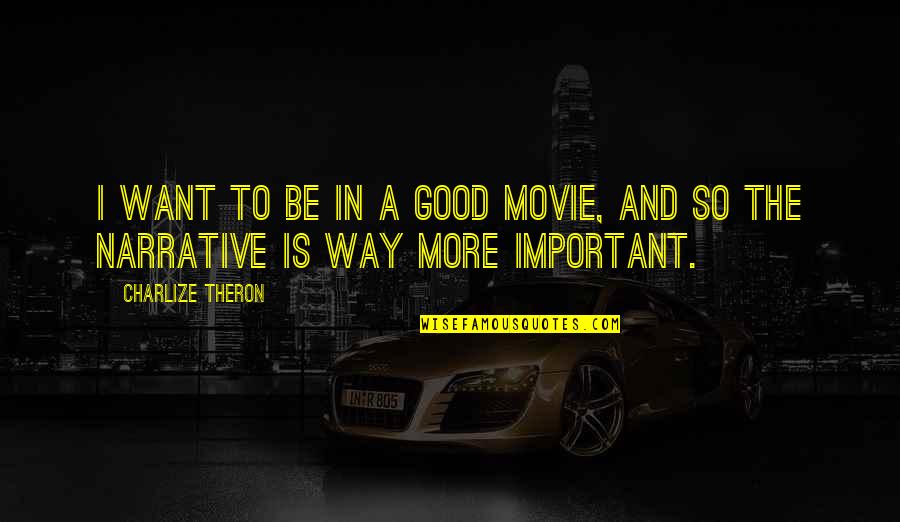 My Way Movie Quotes By Charlize Theron: I want to be in a good movie,