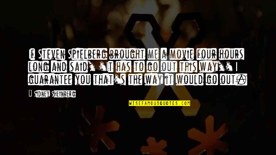 My Way Movie Quotes By Sidney Sheinberg: If Steven Spielberg brought me a movie four