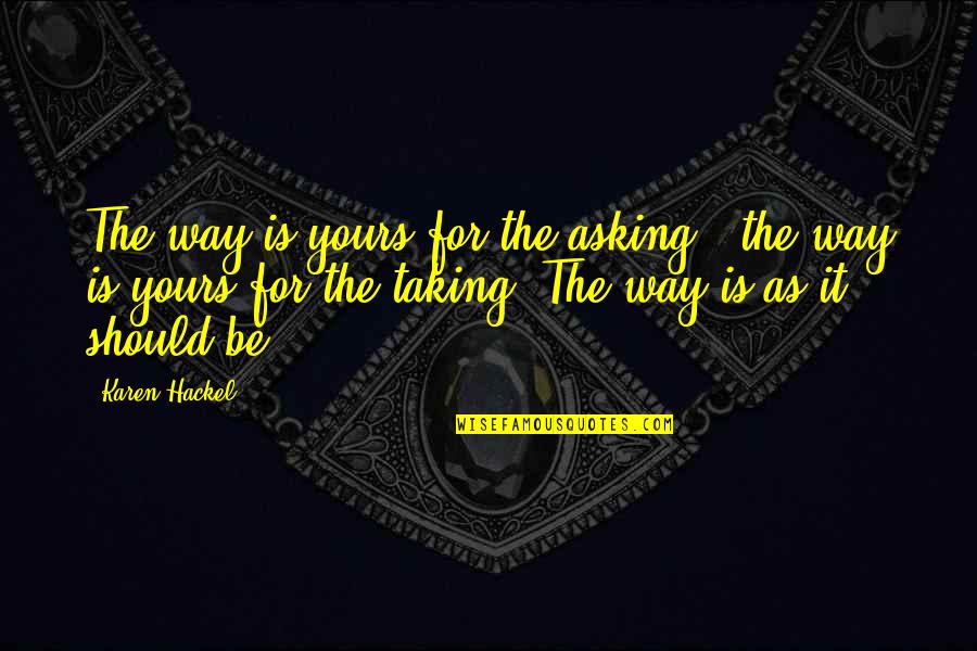 My Way Of Living Quotes By Karen Hackel: The way is yours for the asking -