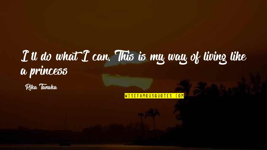 My Way Of Living Quotes By Rika Tanaka: I'll do what I can. This is my