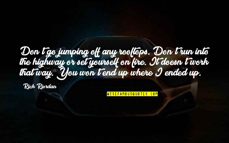 My Way Or Highway Quotes By Rick Riordan: Don't go jumping off any rooftops. Don't run