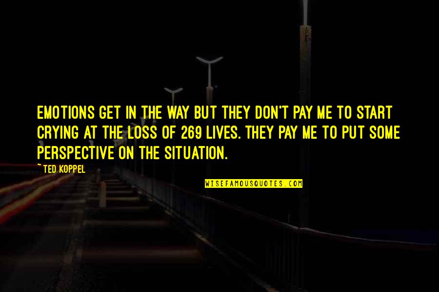 My Way Or The Highway Quotes By Ted Koppel: Emotions get in the way but they don't