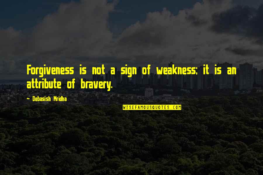 My Weakness Love Quotes By Debasish Mridha: Forgiveness is not a sign of weakness; it
