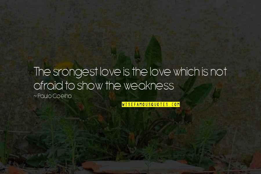My Weakness Love Quotes By Paulo Coelho: The srongest love is the love which is