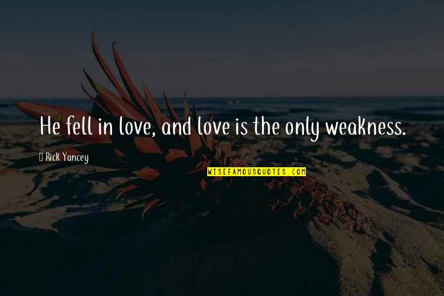 My Weakness Love Quotes By Rick Yancey: He fell in love, and love is the