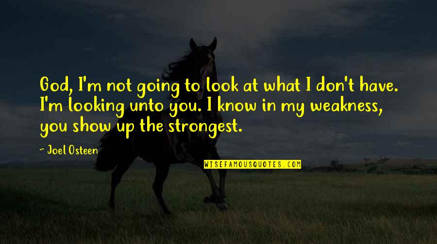 My Weakness Quotes By Joel Osteen: God, I'm not going to look at what