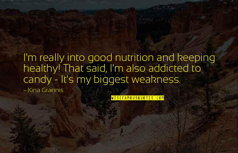 My Weakness Quotes By Kina Grannis: I'm really into good nutrition and keeping healthy!