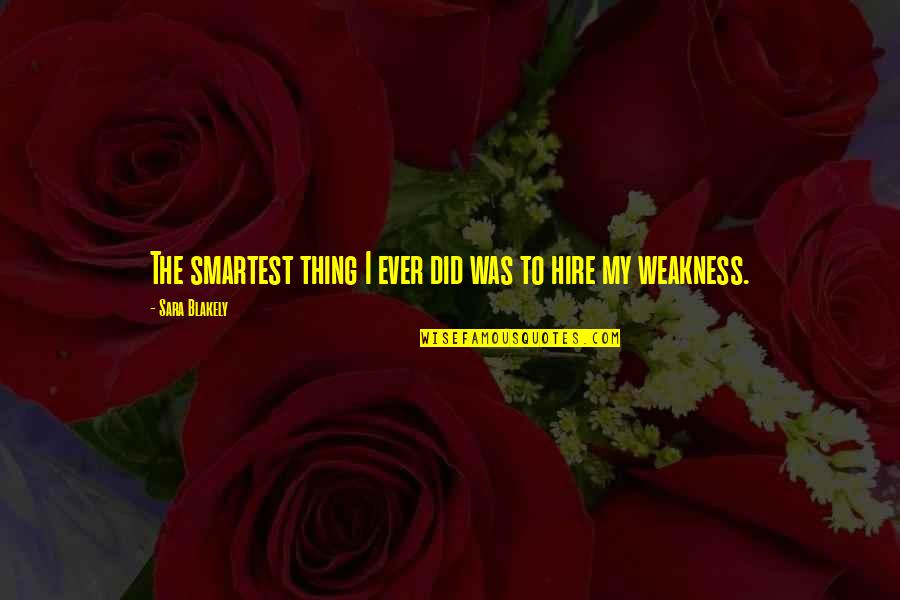 My Weakness Quotes By Sara Blakely: The smartest thing I ever did was to