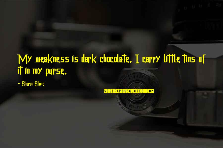 My Weakness Quotes By Sharon Stone: My weakness is dark chocolate. I carry little