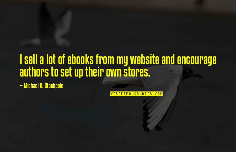 My Website Quotes By Michael A. Stackpole: I sell a lot of ebooks from my My Website Quotes By Michael A. Stackpole: I sell a lot of ebooks from my