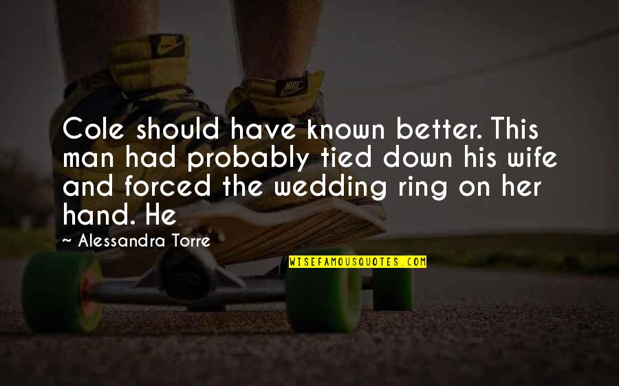 My Wedding Ring Quotes By Alessandra Torre: Cole should have known better. This man had