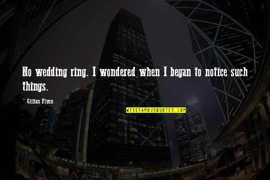 My Wedding Ring Quotes By Gillian Flynn: No wedding ring. I wondered when I began