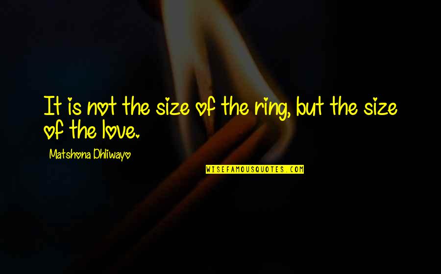 My Wedding Ring Quotes By Matshona Dhliwayo: It is not the size of the ring,