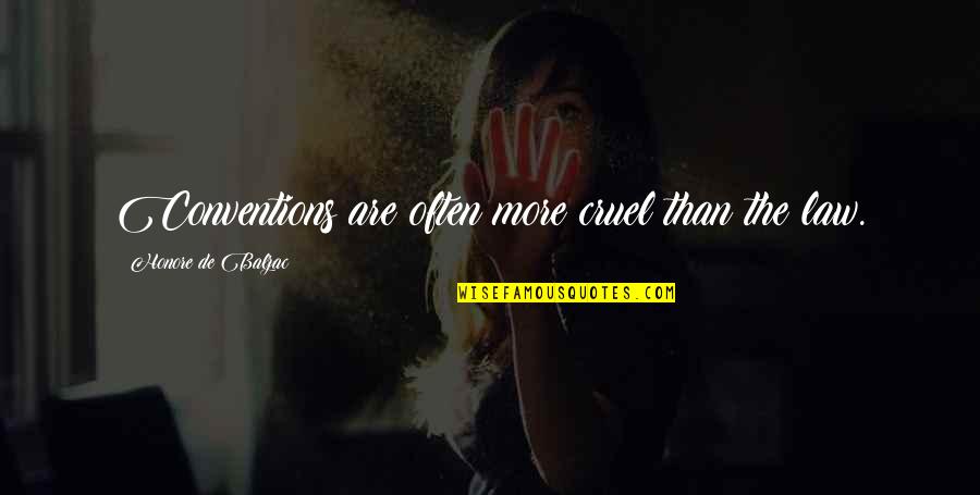 My Weekend Starts Now Quotes By Honore De Balzac: Conventions are often more cruel than the law.