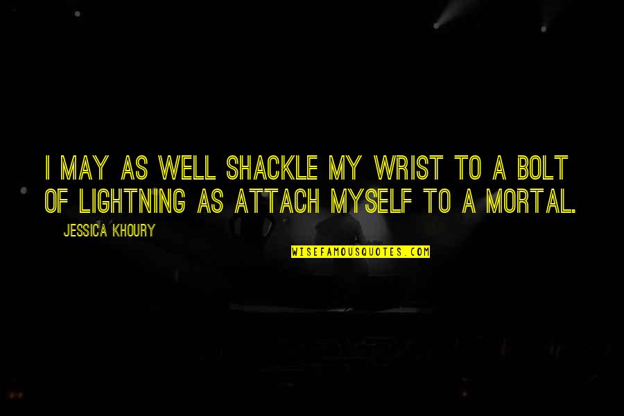 My Well Quotes By Jessica Khoury: I may as well shackle my wrist to My Well Quotes By Jessica Khoury: I may as well shackle my wrist to