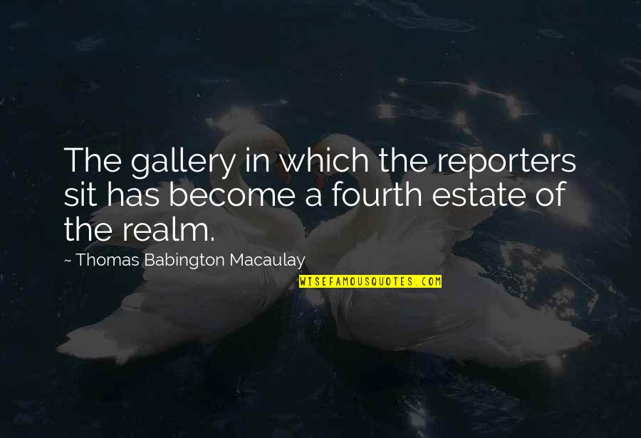 My Whole World Crashing Down Quotes By Thomas Babington Macaulay: The gallery in which the reporters sit has