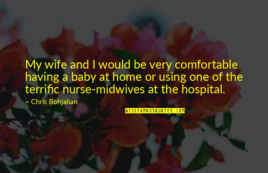 My Wife And Baby Quotes By Chris Bohjalian: My wife and I would be very comfortable