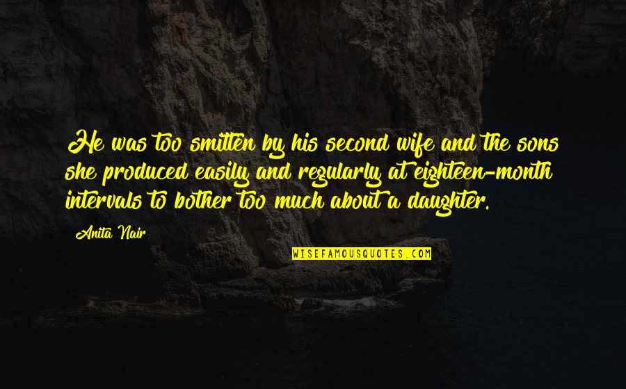 My Wife And Daughter Quotes By Anita Nair: He was too smitten by his second wife