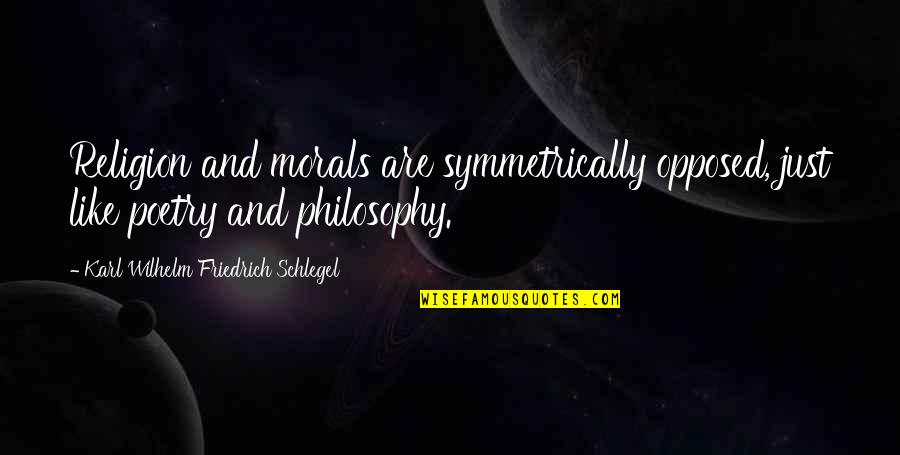 My Wife And Kid Quotes By Karl Wilhelm Friedrich Schlegel: Religion and morals are symmetrically opposed, just like