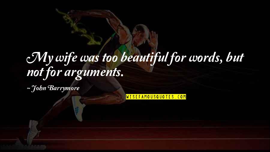 My Wife Is Beautiful Quotes By John Barrymore: My wife was too beautiful for words, but