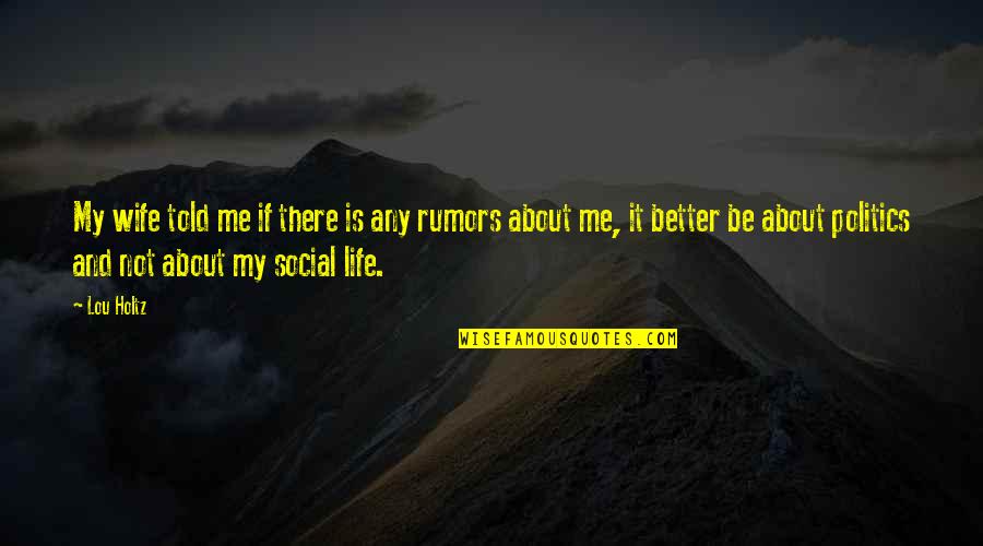 My Wife Is My Life Quotes By Lou Holtz: My wife told me if there is any