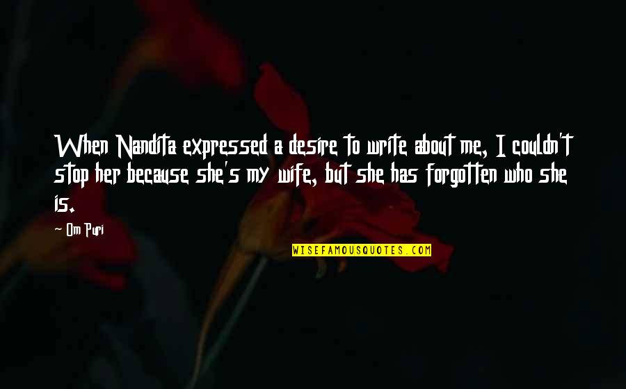 My Wife Is Quotes By Om Puri: When Nandita expressed a desire to write about
