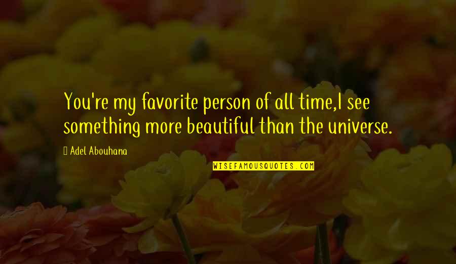 My Wife My Love Quotes By Adel Abouhana: You're my favorite person of all time,I see