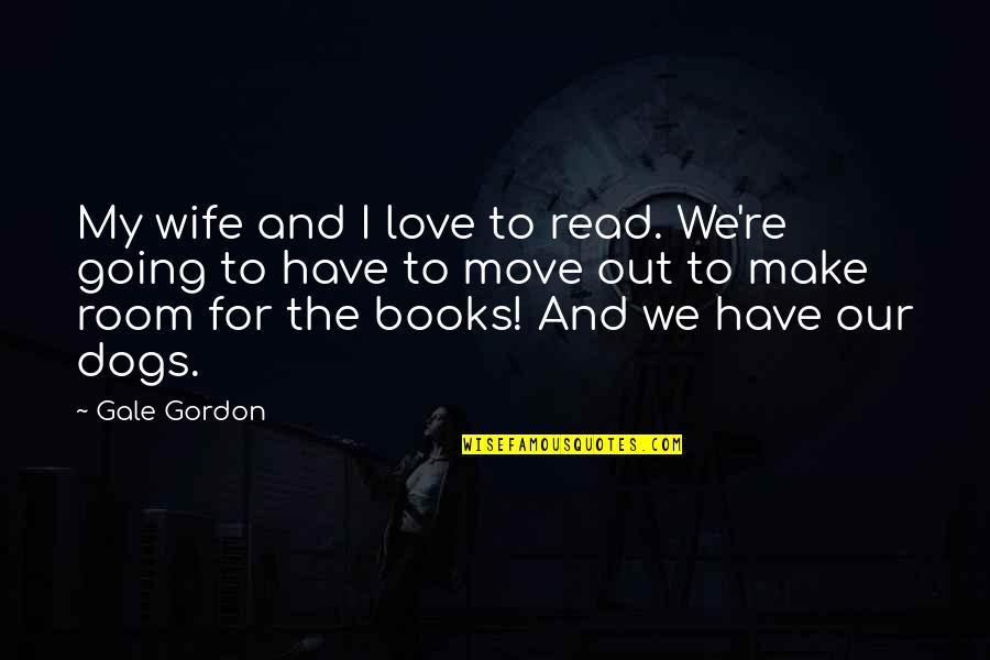 My Wife My Love Quotes By Gale Gordon: My wife and I love to read. We're