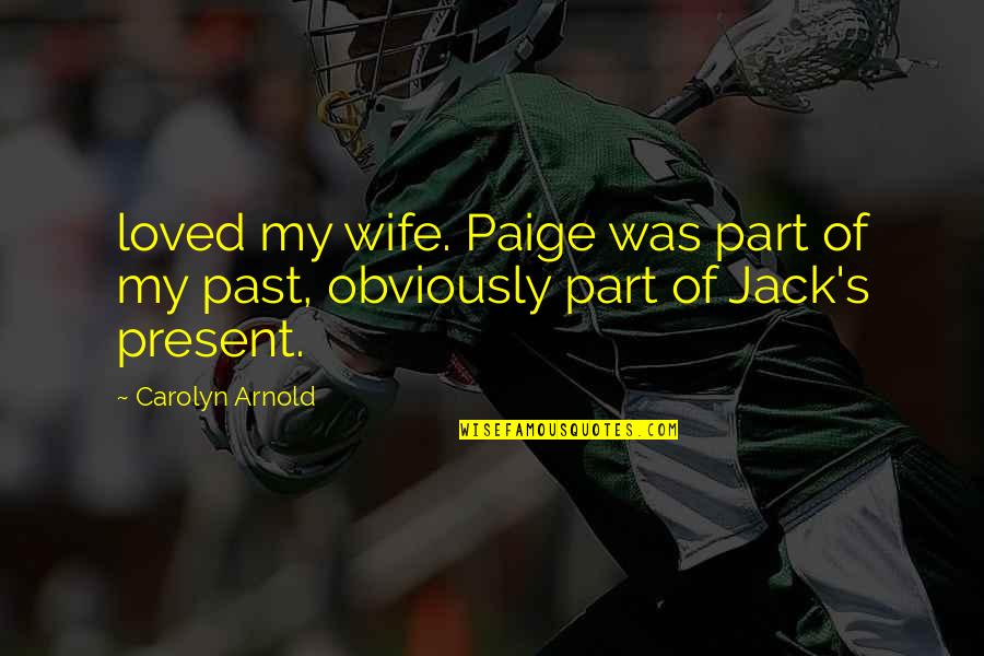 My Wife Quotes By Carolyn Arnold: loved my wife. Paige was part of my