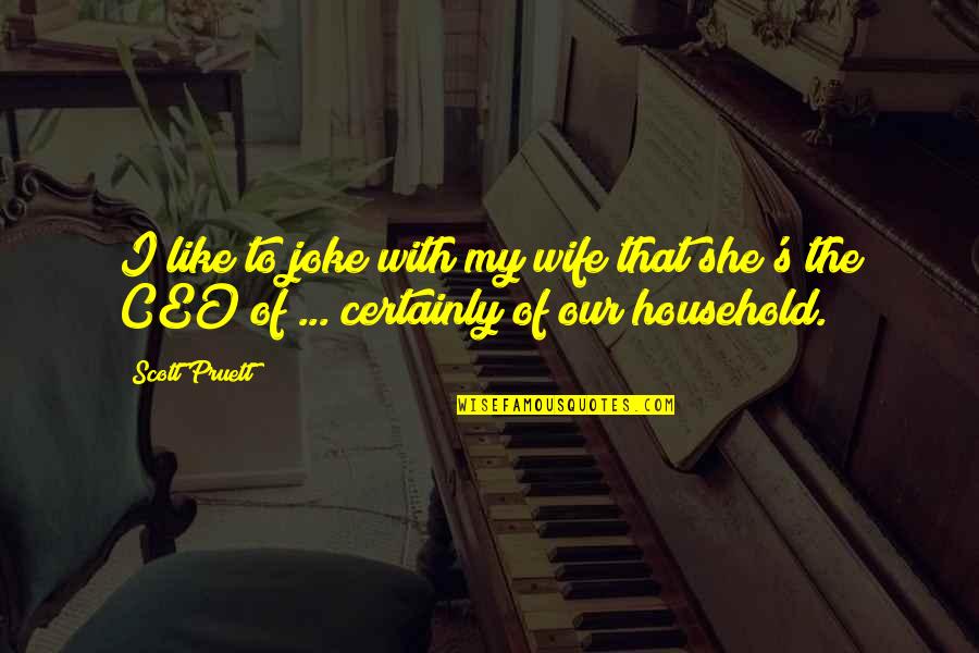 My Wife Quotes By Scott Pruett: I like to joke with my wife that