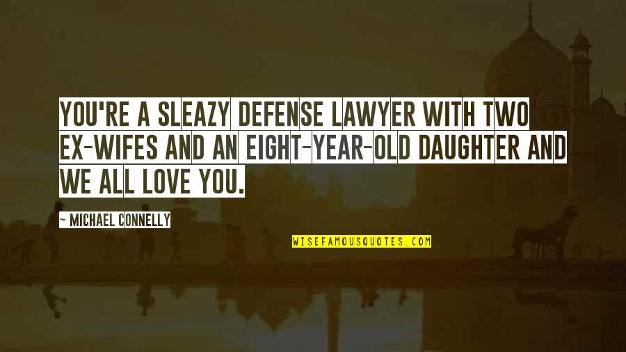 My Wifes Best Quotes By Michael Connelly: You're a sleazy defense lawyer with two ex-wifes My Wifes Best Quotes By Michael Connelly: You're a sleazy defense lawyer with two ex-wifes