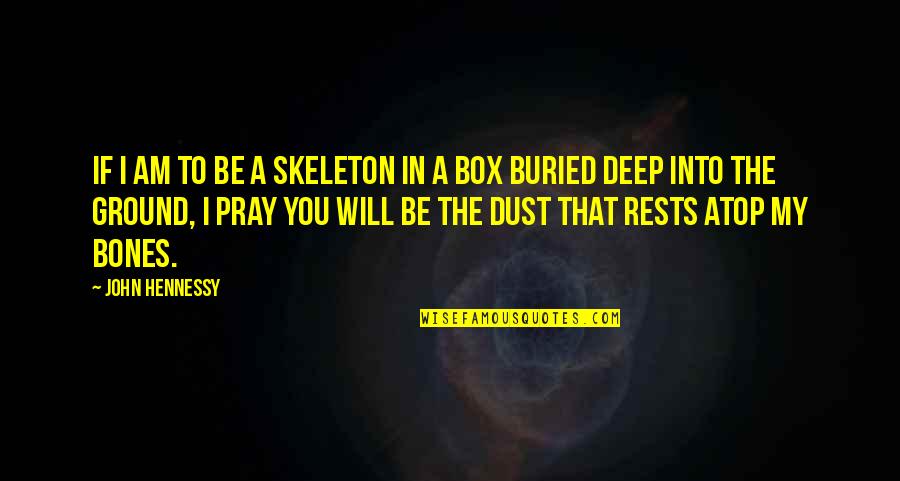 My Will Quote Quotes By John Hennessy: If I am to be a skeleton in