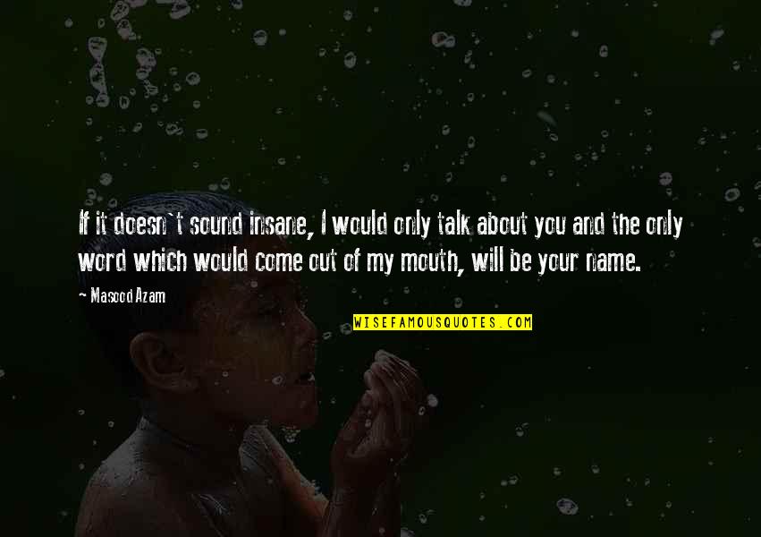 My Will Quote Quotes By Masood Azam: If it doesn't sound insane, I would only My Will Quote Quotes By Masood Azam: If it doesn't sound insane, I would only