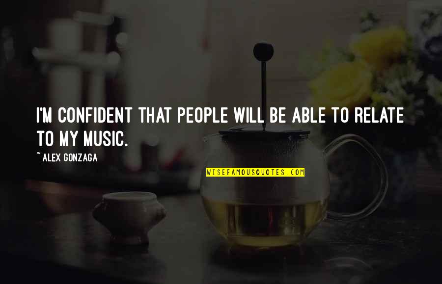 My Will Quotes By Alex Gonzaga: I'm confident that people will be able to