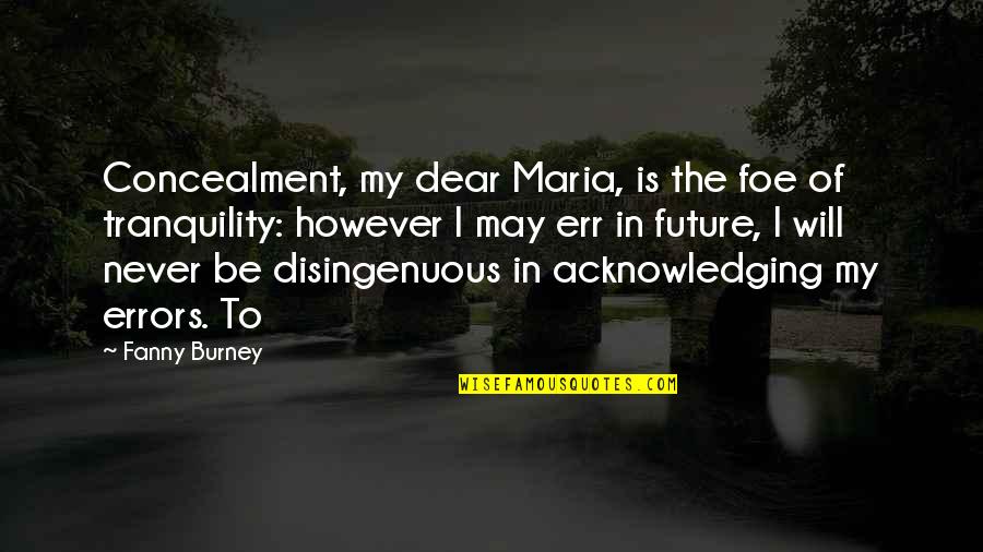 My Will Quotes By Fanny Burney: Concealment, my dear Maria, is the foe of My Will Quotes By Fanny Burney: Concealment, my dear Maria, is the foe of