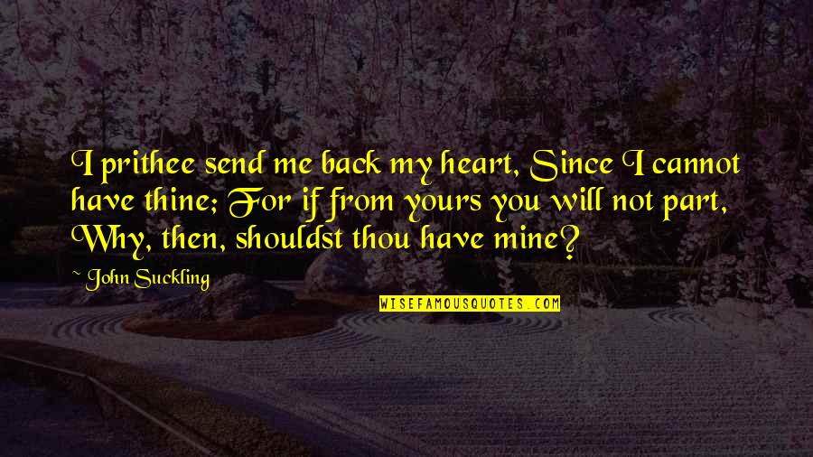 My Will Quotes By John Suckling: I prithee send me back my heart, Since My Will Quotes By John Suckling: I prithee send me back my heart, Since