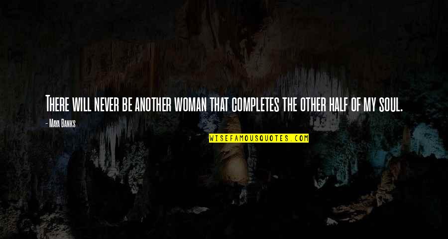 My Will Quotes By Maya Banks: There will never be another woman that completes