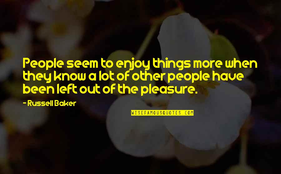 My Wingman Quotes By Russell Baker: People seem to enjoy things more when they