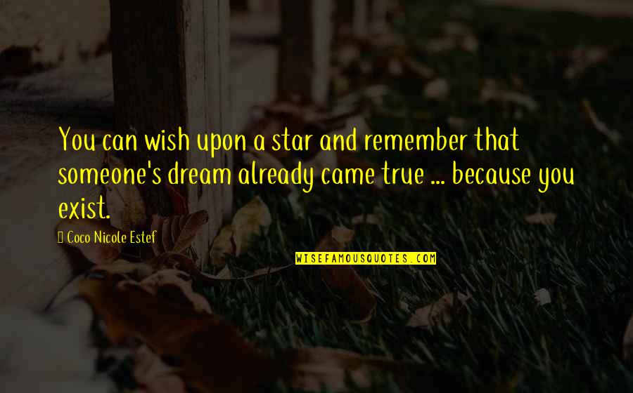 My Wish Came True Quotes By Coco Nicole Estef: You can wish upon a star and remember