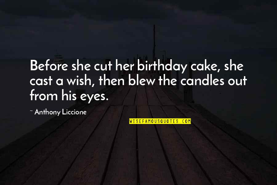 My Wish For You Quotes By Anthony Liccione: Before she cut her birthday cake, she cast My Wish For You Quotes By Anthony Liccione: Before she cut her birthday cake, she cast