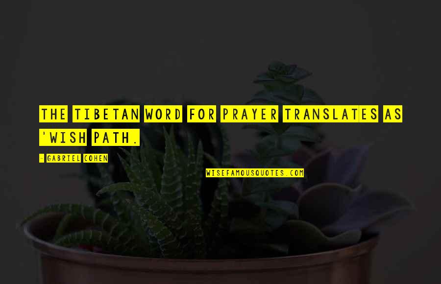 My Wish For You Quotes By Gabriel Cohen: the Tibetan word for prayer translates as 'wish My Wish For You Quotes By Gabriel Cohen: the Tibetan word for prayer translates as 'wish