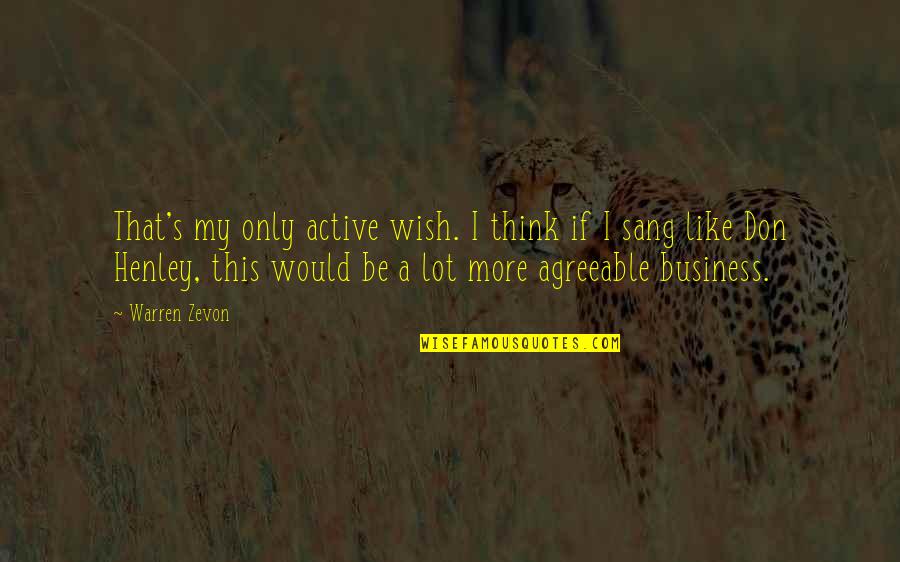 My Wish For You Quotes By Warren Zevon: That's my only active wish. I think if My Wish For You Quotes By Warren Zevon: That's my only active wish. I think if