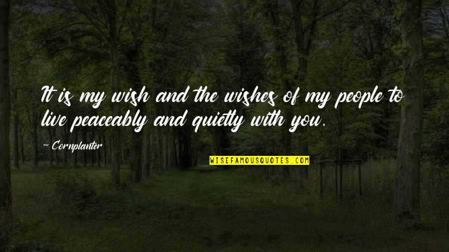 My Wish Is You Quotes By Cornplanter: It is my wish and the wishes of