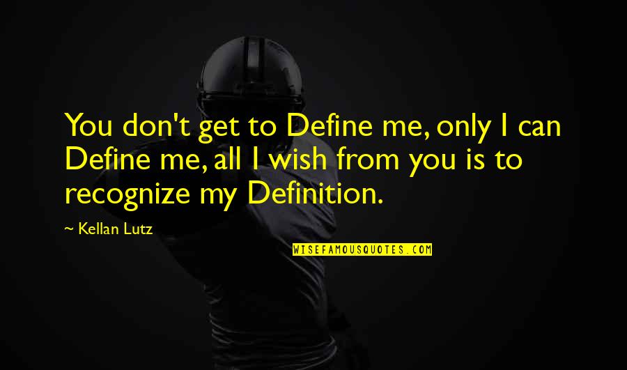 My Wish Is You Quotes By Kellan Lutz: You don't get to Define me, only I