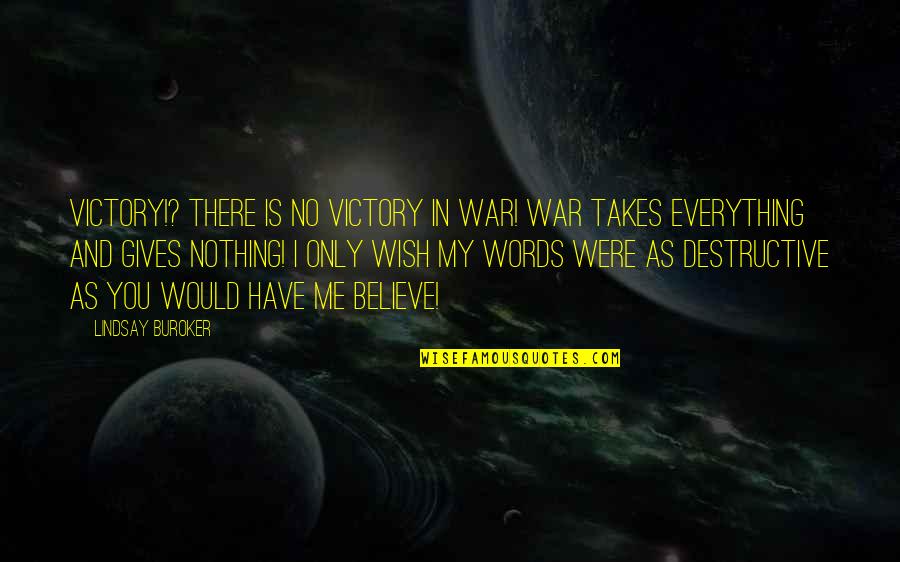 My Wish Is You Quotes By Lindsay Buroker: Victory!? There is no victory in war! War