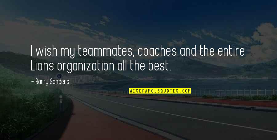 My Wish Quotes By Barry Sanders: I wish my teammates, coaches and the entire